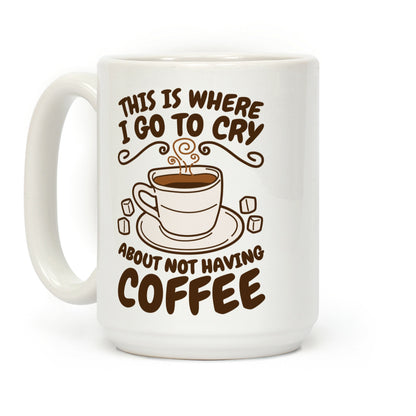 Crying Over Coffee Coffee Mug