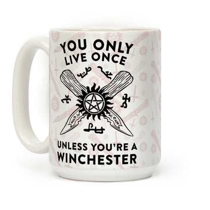 You Only Live Once Unless You're A Winchester Coffee Mug