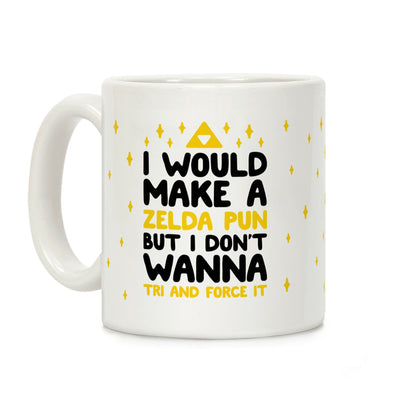 I Would Make A Zelda Pun But I Don't Wanna Tri And Force It Coffee Mug
