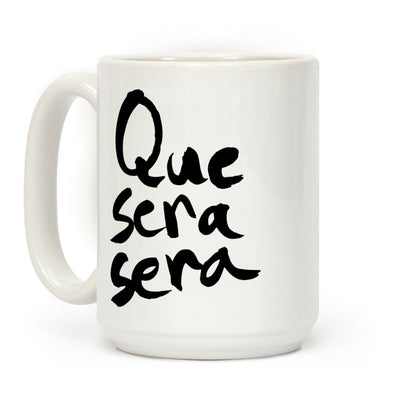 Que Sera Sera Coffee Mug