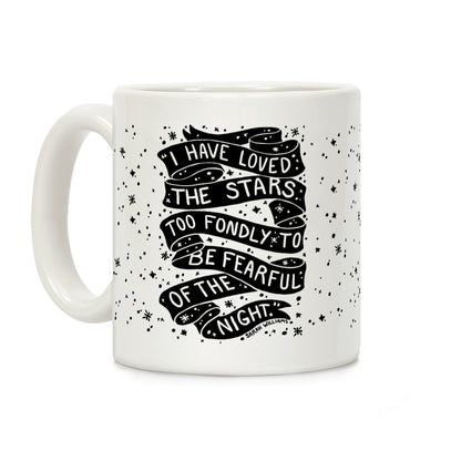 I Have Loved The Stars Too Fondly To Be Fearful Of The Night Coffee Mug