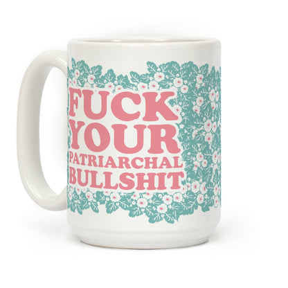 F*** Your Patriarchal Bullshit Coffee Mug