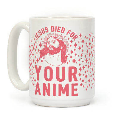 Jesus Died For Your Anime Coffee Mug