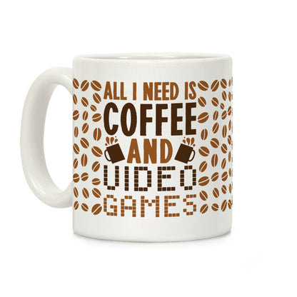 All I Need Is Coffee And Video Games Coffee Mug