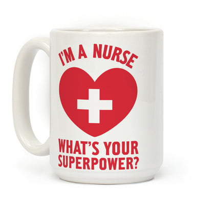 I'm a Nurse, What's Your Superpower? Coffee Mug