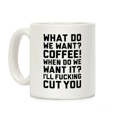 What Do We Want? Coffee! Coffee Mug