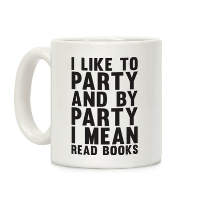 I Like To Party And By Party I Mean Read Books Coffee Mug