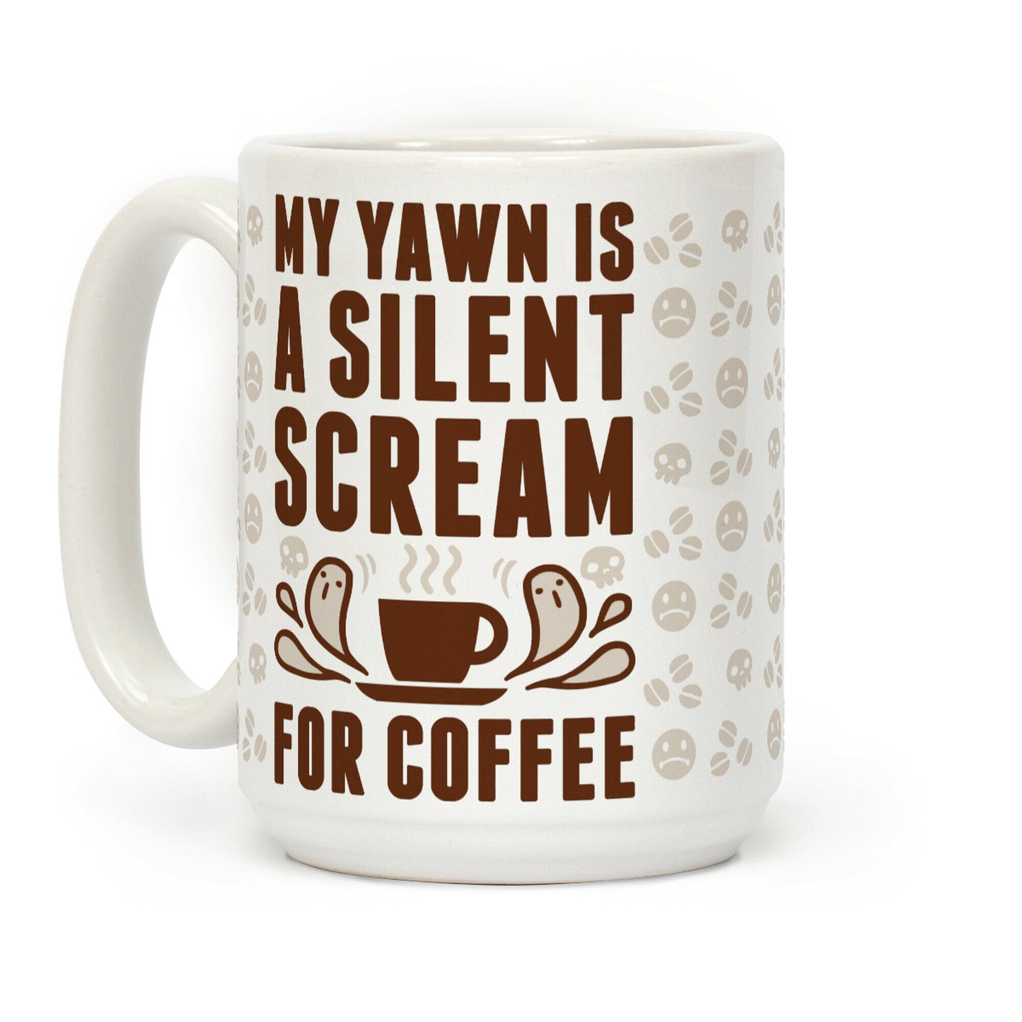 My Yawn Is A Silent Scream For Coffee Coffee Mug