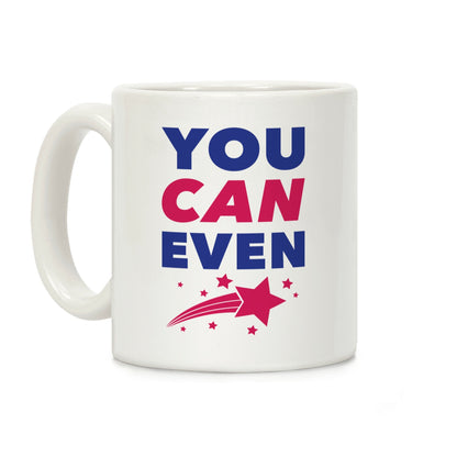 You Can Even Coffee Mug