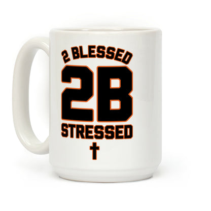 2 Blessed 2B Stressed Coffee Mug