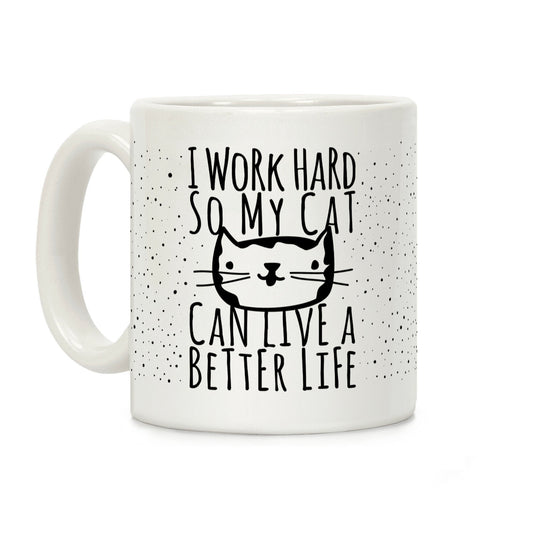 I Work Hard So My Cat Can Live A Better Life Coffee Mug