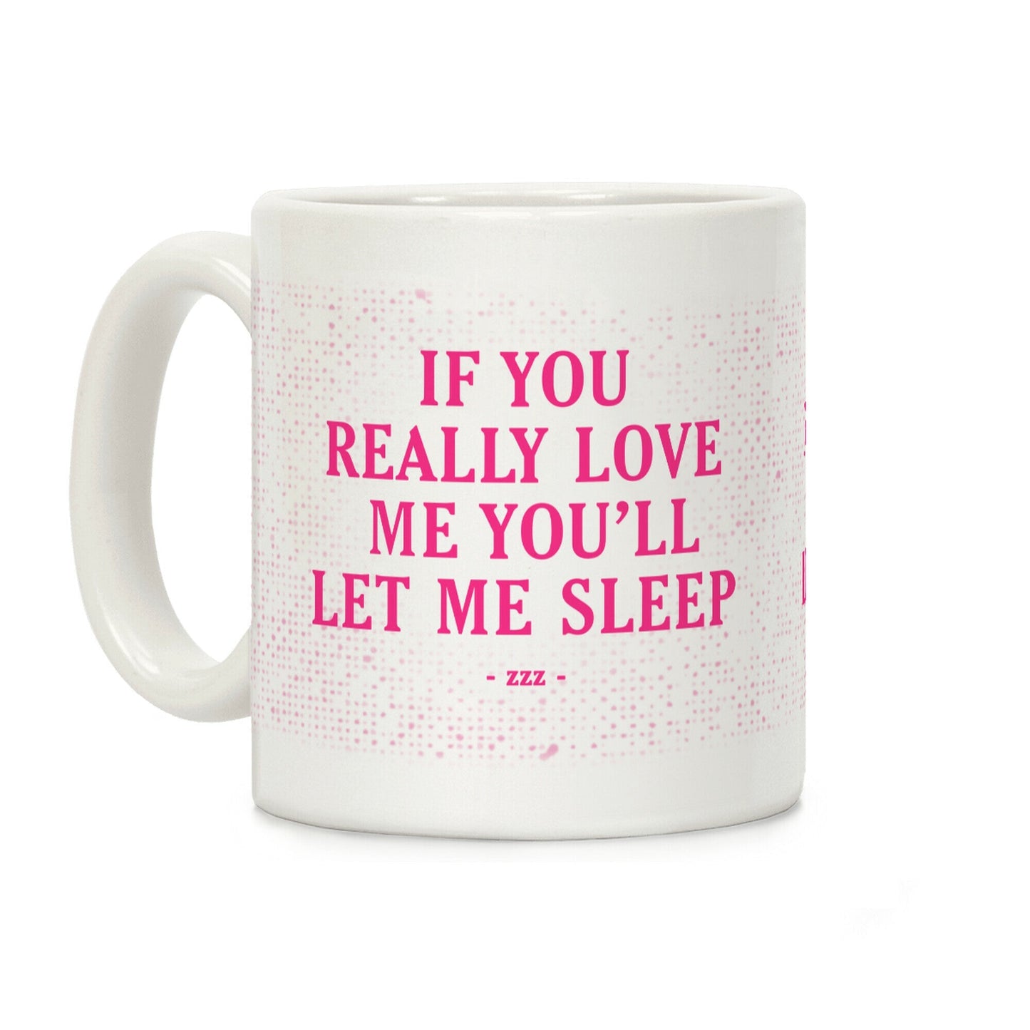 If You Really Love Me You'll Let Me Sleep Coffee Mug