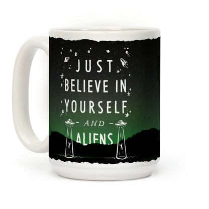 Just Believe In Yourself And Aliens Coffee Mug