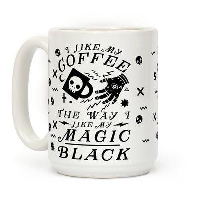 I Like My Coffee The Way I Like My Magic,Black Coffee Mug