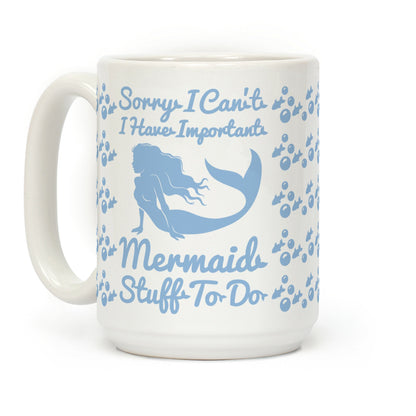 Sorry I Can't I Have Important Mermaid Stuff To Do Coffee Mug