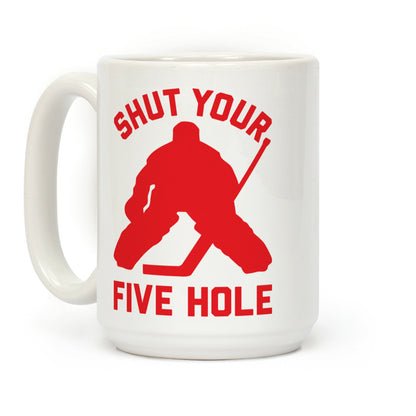 Shut Your Five Hole Coffee Mug