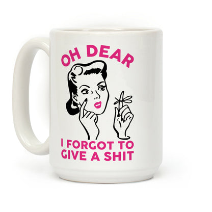 Oh Dear I Forgot To Give A Shit Coffee Mug