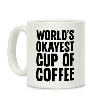 World's Okayest Cup Of Coffee Coffee Mug