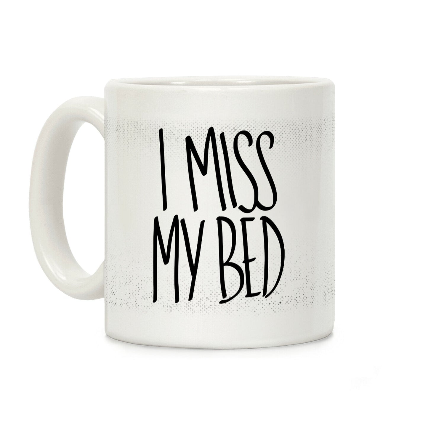 I Miss My Bed Coffee Mug