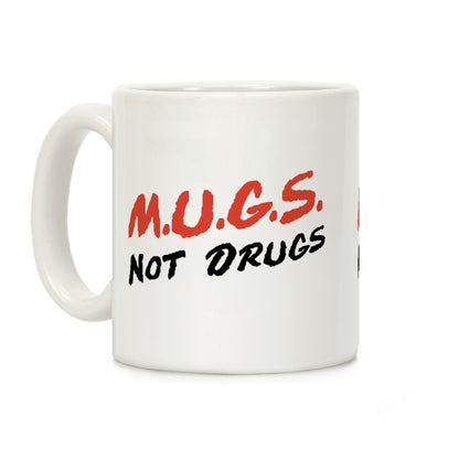 MUGS Not Drugs Coffee Mug