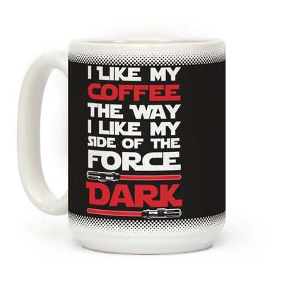 I Like My Coffee The Way I Like My Side Of The Force Dark Coffee Mug