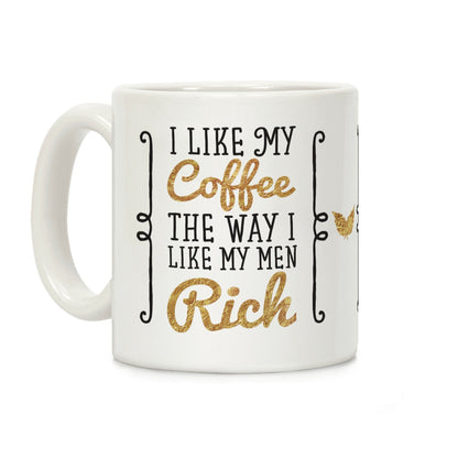I Like My Coffee The Way I Like My Men Rich Coffee Mug