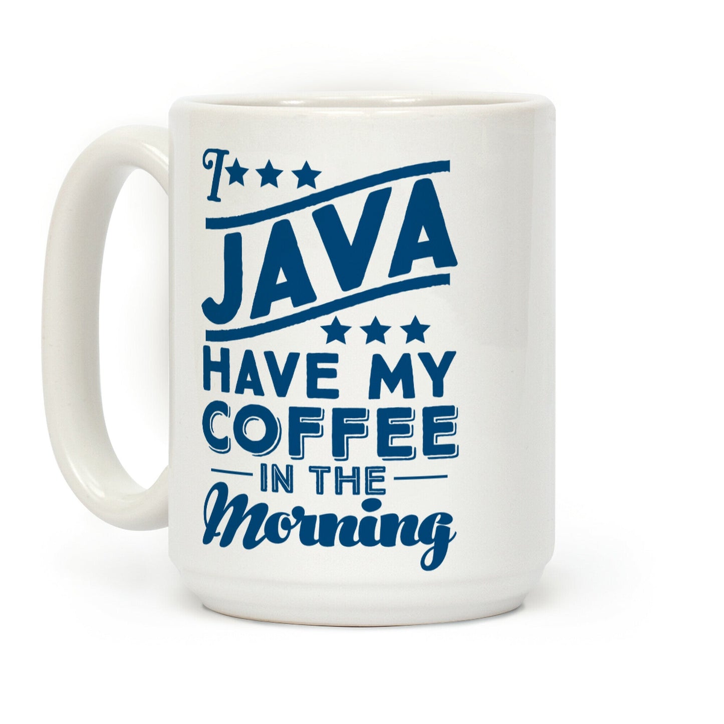 I Java Have My Coffee In The Morning Coffee Mug