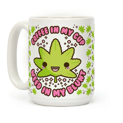 Coffee in my Cup Weed in my Blunt Coffee Mug