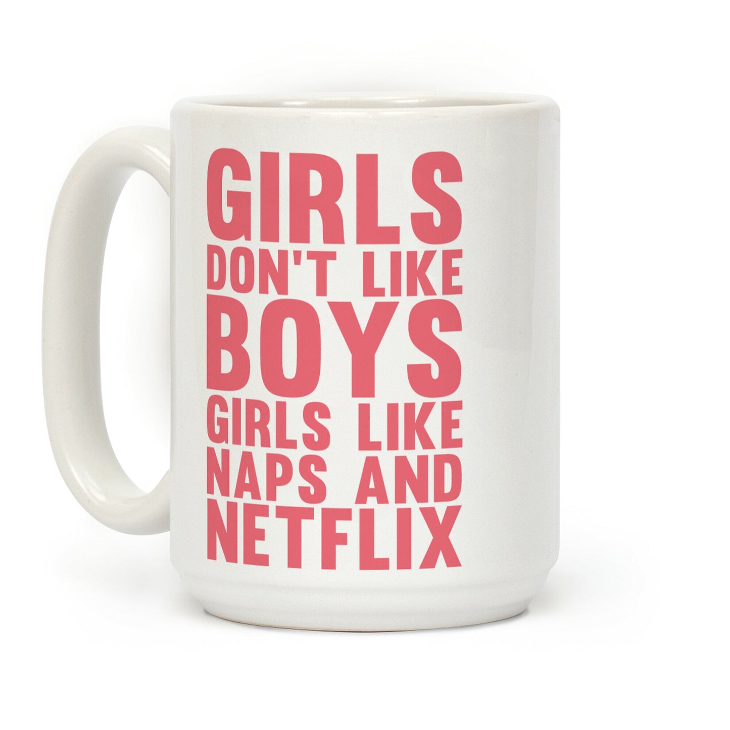 Girls Don't Like Boys Girls Like Naps & Netflix Coffee Mug