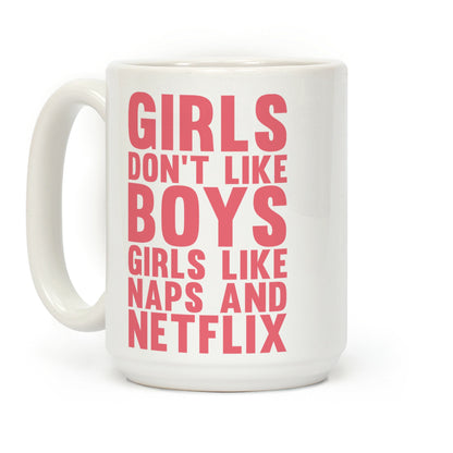 Girls Don't Like Boys Girls Like Naps & Netflix Coffee Mug