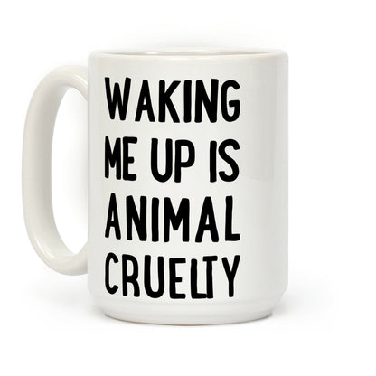 Waking me up is animal curelty Coffee Mug