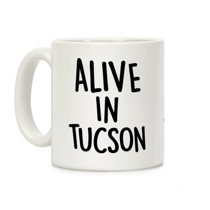 Alive In Tucson Coffee Mug
