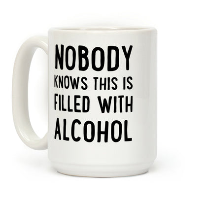 Nobody Knows This Is Filled With alcohol Coffee Mug