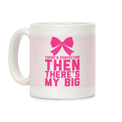 There's Perfection Then There's My Big (Pink) Coffee Mug
