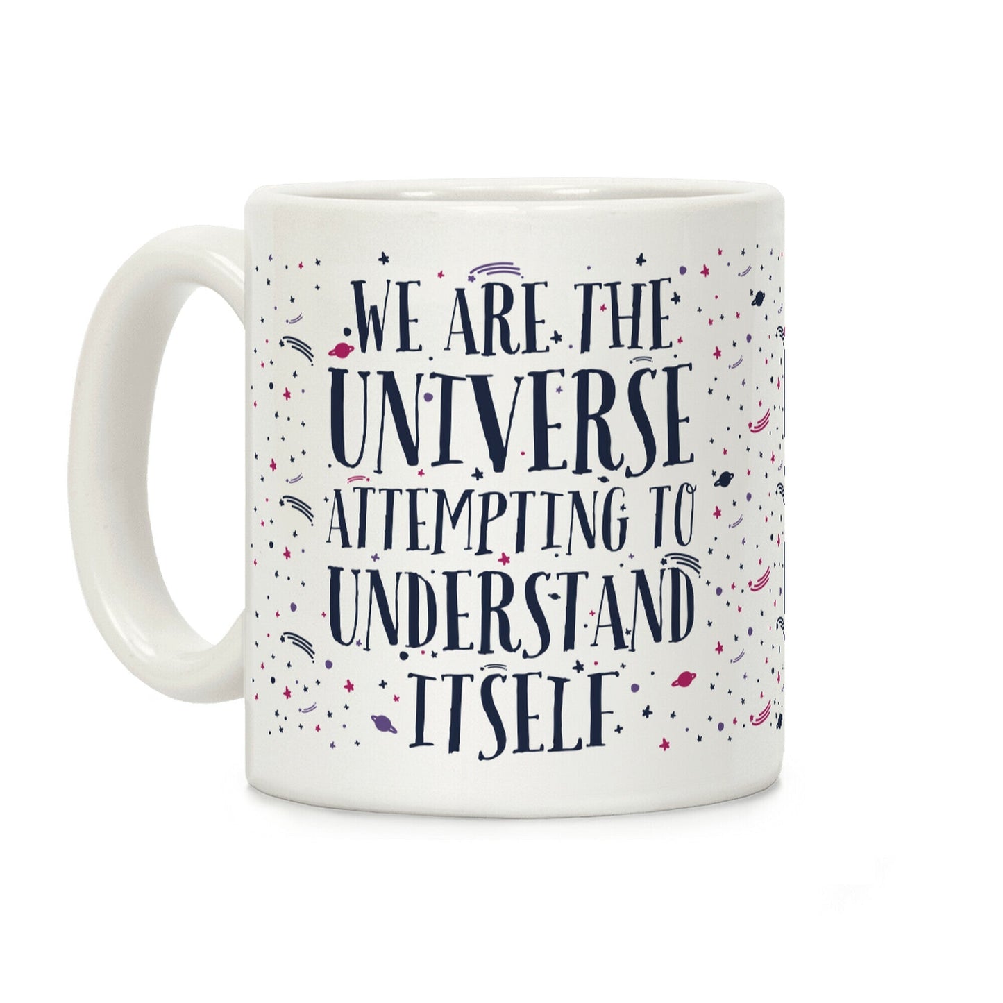 We Are The Universe Attempting to Understand Itself Coffee Mug