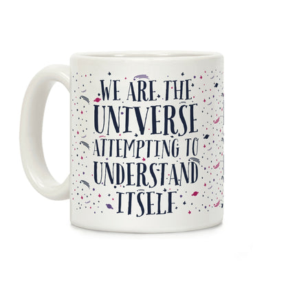 We Are The Universe Attempting to Understand Itself Coffee Mug