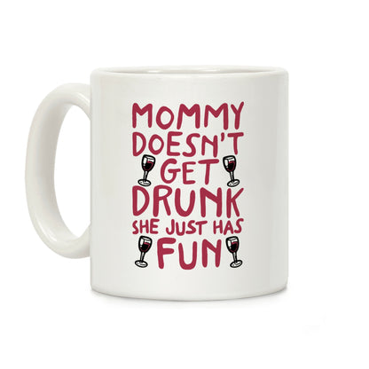 Mommy Doesn't Get Drunk Coffee Mug