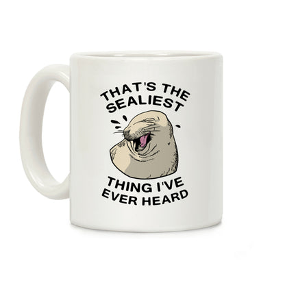 That's The Sealist Thing I've Ever Heard Coffee Mug