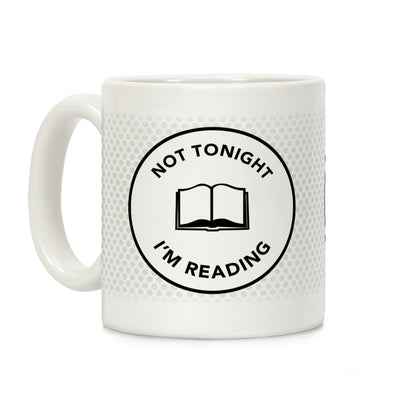 Not Tonight, I'm Reading Coffee Mug