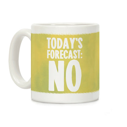 Today's Forecast: NO Coffee Mug