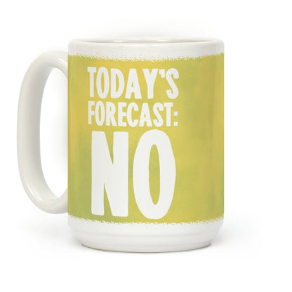 Today's Forecast: NO Coffee Mug