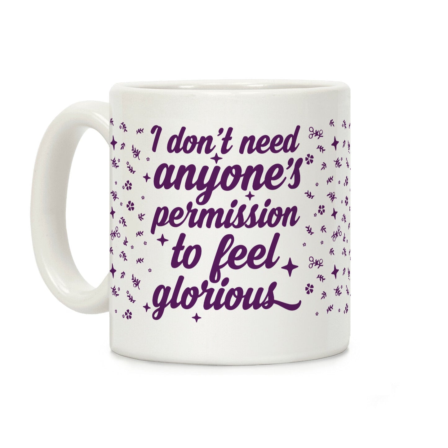 I Don't Need Anyone's Permission To Feel Glorious Coffee Mug