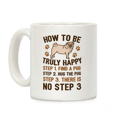 How To Be Truly Happy: Pug Hugs Coffee Mug