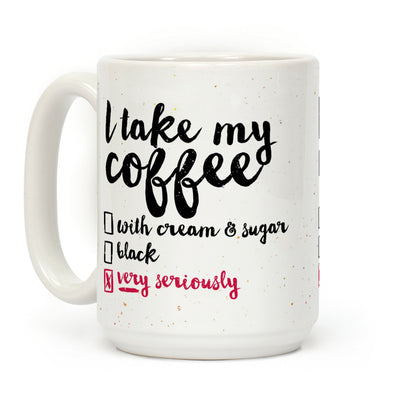 I Take My Coffee Very Seriously Coffee Mug