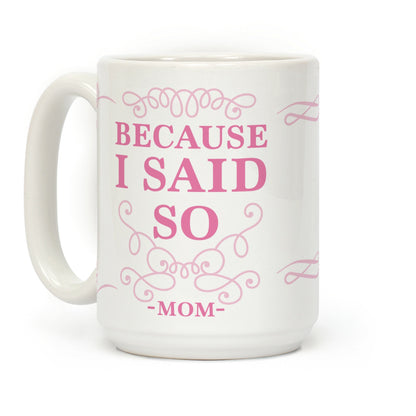 Because I Said So (Color) Coffee Mug