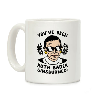 You've Been Ruth Bader Ginsburned! Coffee Mug