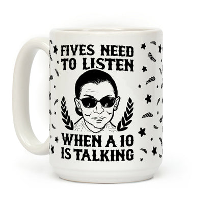 Fives Need to Listen When a 10 is Talking Coffee Mug