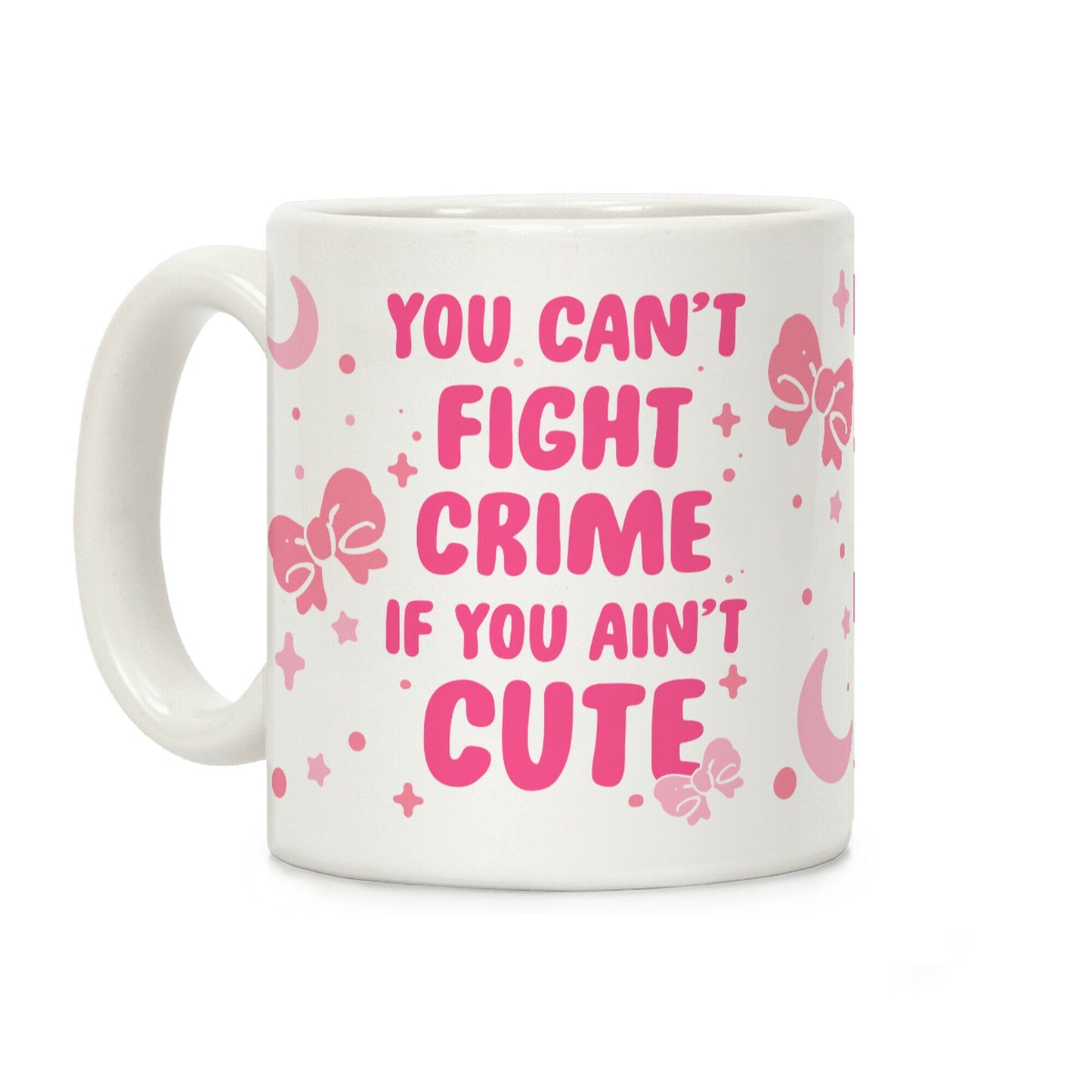You Can't Fight Crime If You Ain't Cute Coffee Mug
