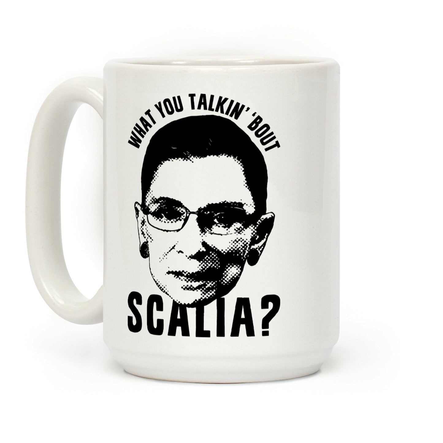What You Talkin' 'Bout Scalia? Coffee Mug
