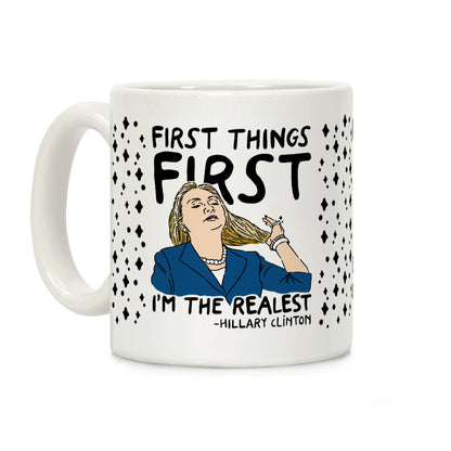 First Things First I'm The Realest Coffee Mug